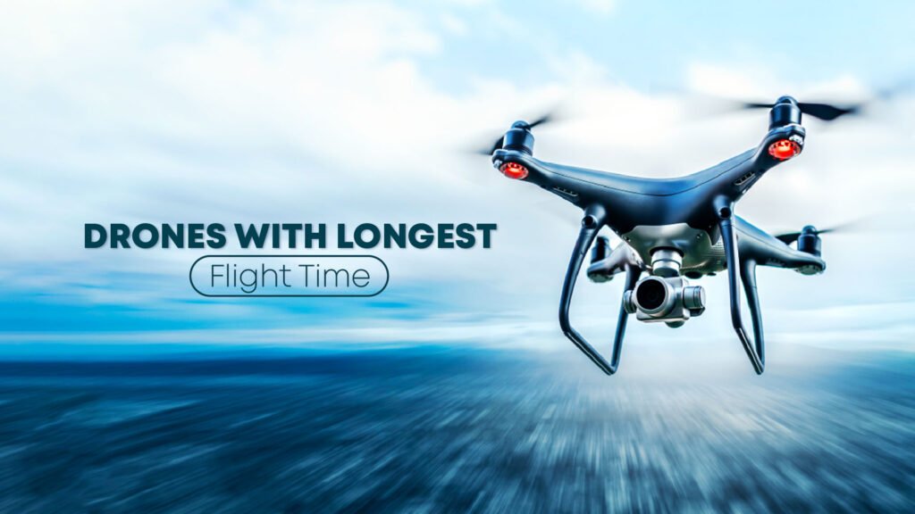 Drones With Longest Flight Time