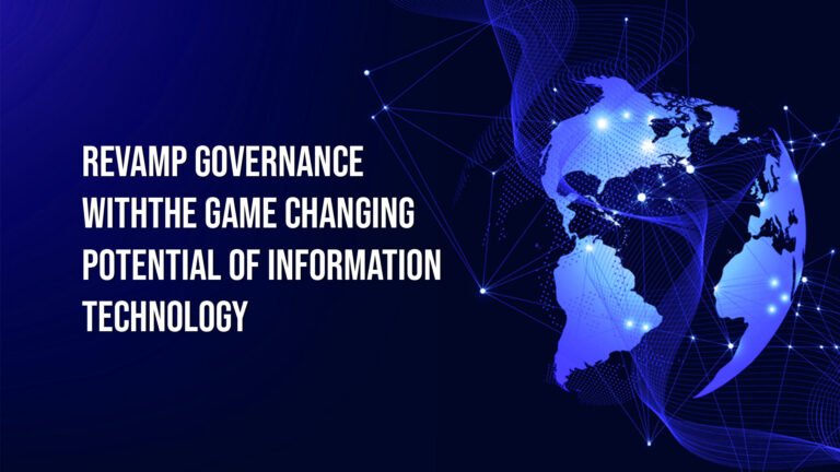 Revamp Governance With The Game-Changing Potential Of Information Technolog