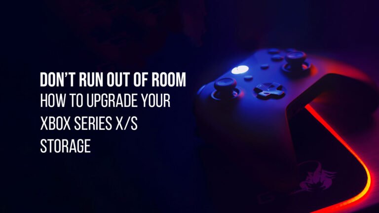 Don’t Run Out Of Room How To Upgrade Your Xbox Series XS Storage