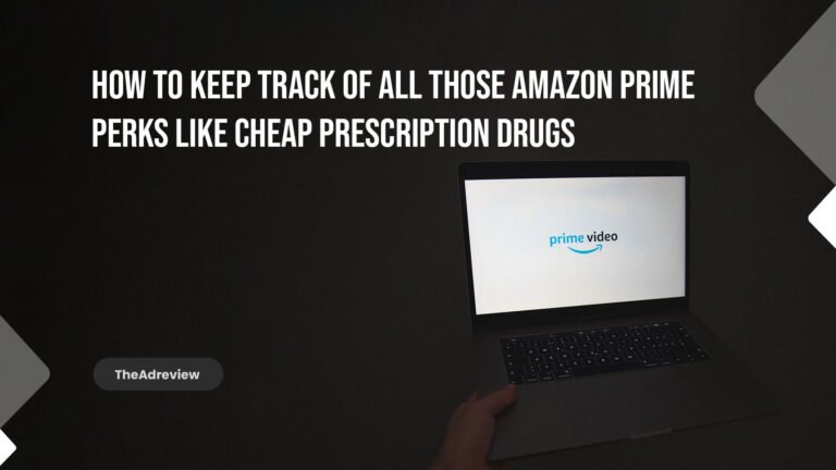 How To Keep Track Of All Those Amazon Prime Perks Like Cheap Prescription Drugs