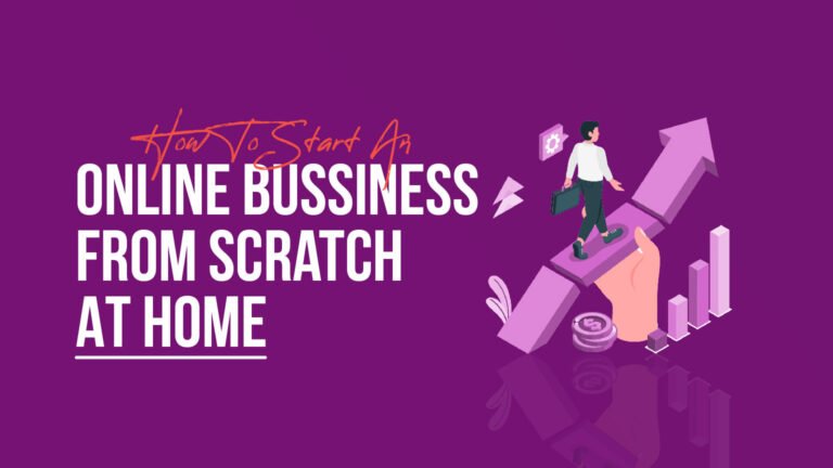 How To startan online bussiness from scratch from home