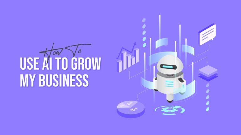 How To Use AI To Grow My Business
